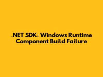 .NET SDK: Windows Runtime Component Build Failure