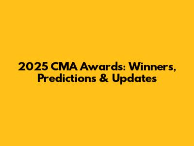 2025 CMA Awards: Winners, Predictions & Updates