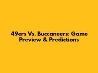 49ers Vs. Buccaneers: Game Preview & Predictions
