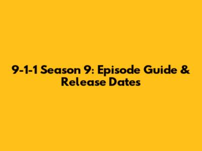 9-1-1 Season 9: Episode Guide & Release Dates