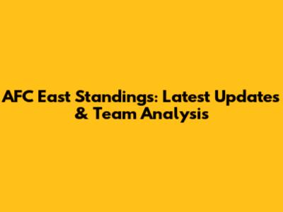 AFC East Standings: Latest Updates & Team Analysis