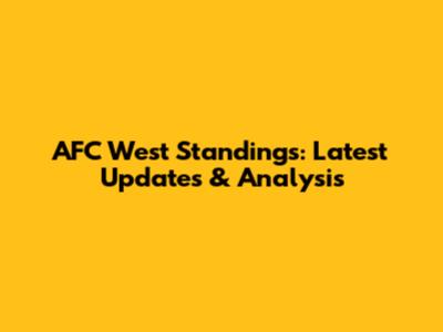 AFC West Standings: Latest Updates & Analysis