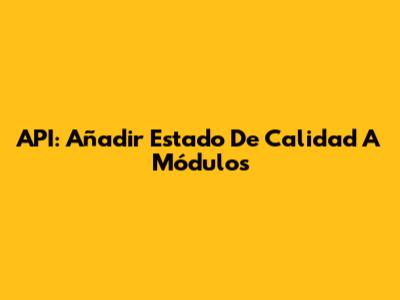 API: Añadir Estado De Calidad A Módulos