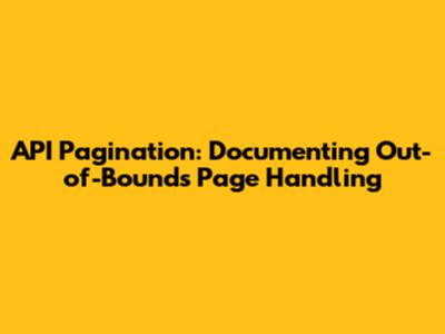 API Pagination: Documenting Out-of-Bounds Page Handling
