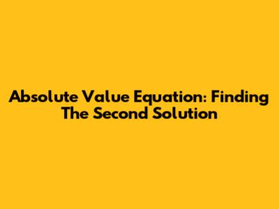 Absolute Value Equation: Finding The Second Solution