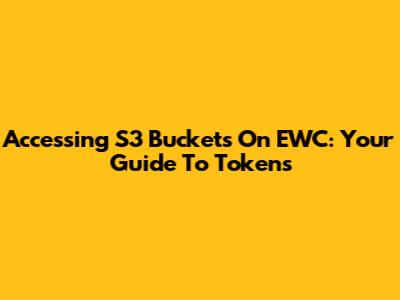 Accessing S3 Buckets On EWC: Your Guide To Tokens