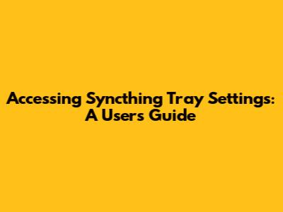 Accessing Syncthing Tray Settings: A User's Guide