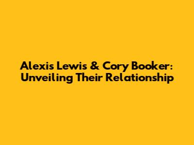 Alexis Lewis & Cory Booker: Unveiling Their Relationship