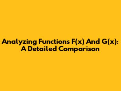 Analyzing Functions F(x) And G(x): A Detailed Comparison