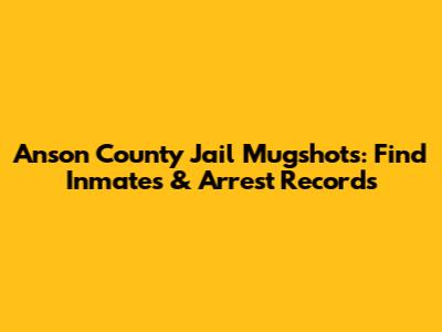 Anson County Jail Mugshots: Find Inmates & Arrest Records