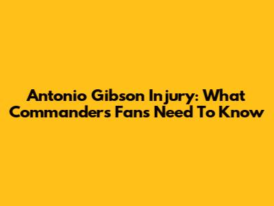 Antonio Gibson Injury: What Commanders Fans Need To Know