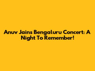 Anuv Jain's Bengaluru Concert: A Night To Remember!