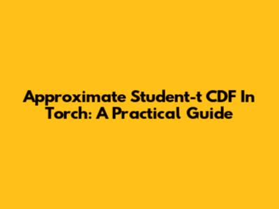 Approximate Student-t CDF In Torch: A Practical Guide