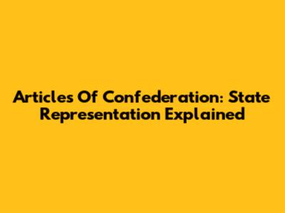 Articles Of Confederation: State Representation Explained