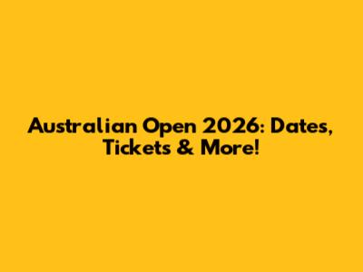 Australian Open 2026: Dates, Tickets & More!
