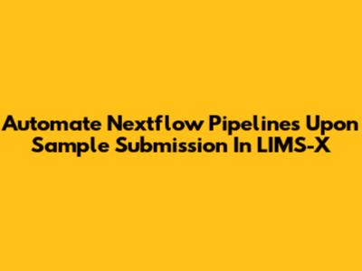 Automate Nextflow Pipelines Upon Sample Submission In LIMS-X