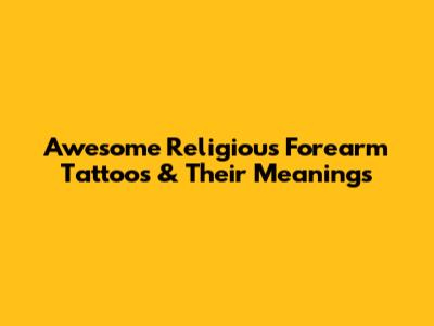 Awesome Religious Forearm Tattoos & Their Meanings