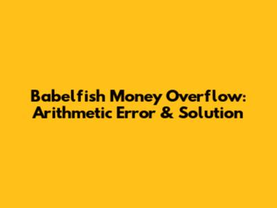 Babelfish Money Overflow: Arithmetic Error & Solution