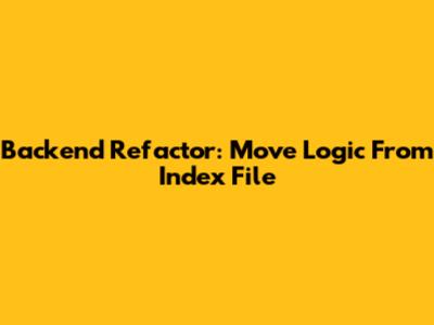 Backend Refactor: Move Logic From Index File