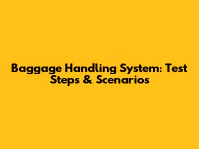 Baggage Handling System: Test Steps & Scenarios