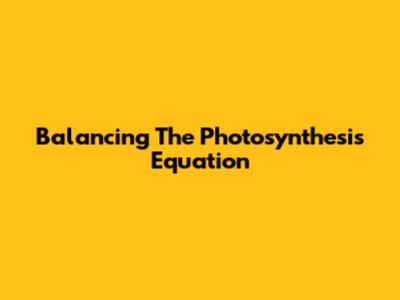 Balancing The Photosynthesis Equation