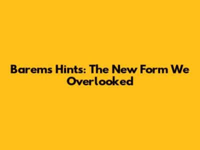 Barem's Hints: The New Form We Overlooked