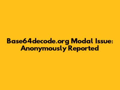 Base64decode.org Modal Issue: Anonymously Reported