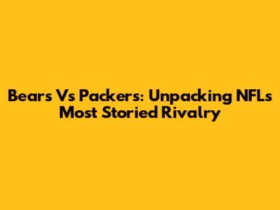 Bears Vs Packers: Unpacking NFL's Most Storied Rivalry
