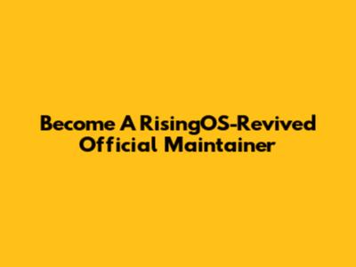 Become A RisingOS-Revived Official Maintainer