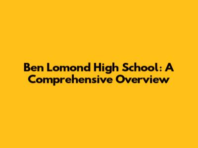 Ben Lomond High School: A Comprehensive Overview
