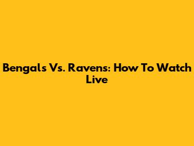 Bengals Vs. Ravens: How To Watch Live