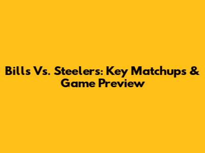 Bills Vs. Steelers: Key Matchups & Game Preview