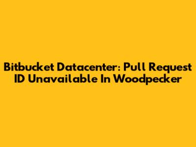 Bitbucket Datacenter: Pull Request ID Unavailable In Woodpecker