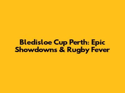 Bledisloe Cup Perth: Epic Showdowns & Rugby Fever