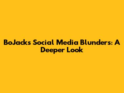 BoJack's Social Media Blunders: A Deeper Look