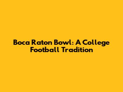 Boca Raton Bowl: A College Football Tradition