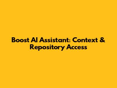 Boost AI Assistant: Context & Repository Access