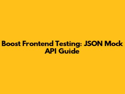 Boost Frontend Testing: JSON Mock API Guide