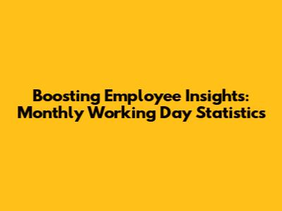 Boosting Employee Insights: Monthly Working Day Statistics