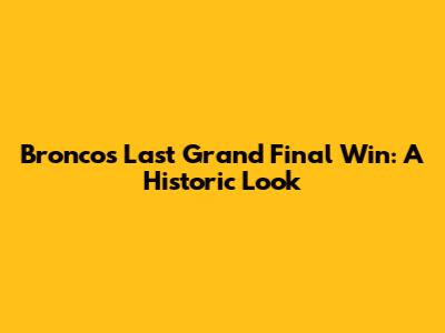 Broncos' Last Grand Final Win: A Historic Look