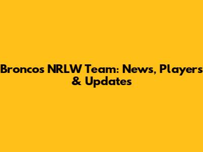Broncos NRLW Team: News, Players & Updates