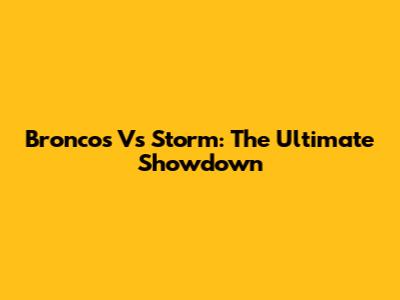 Broncos Vs Storm: The Ultimate Showdown