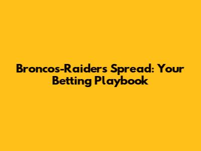 Broncos-Raiders Spread: Your Betting Playbook