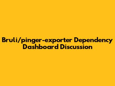 Bruli/pinger-exporter Dependency Dashboard Discussion