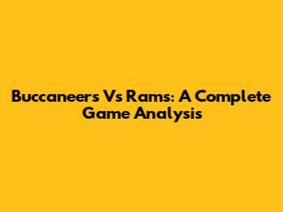 Buccaneers Vs Rams: A Complete Game Analysis