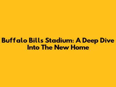 Buffalo Bills Stadium: A Deep Dive Into The New Home