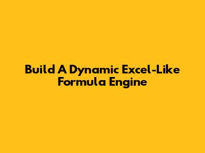 Build A Dynamic Excel-Like Formula Engine