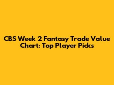 CBS Week 2 Fantasy Trade Value Chart: Top Player Picks