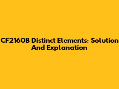 CF2160B Distinct Elements: Solution And Explanation