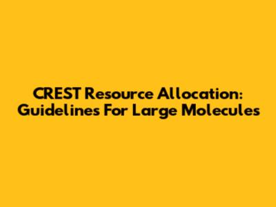 CREST Resource Allocation: Guidelines For Large Molecules